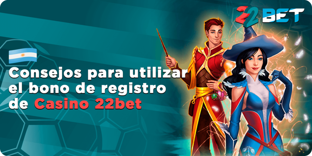 Consejos para utilizar el bono de registro de Casino 22bet